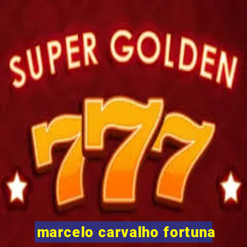 marcelo carvalho fortuna